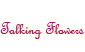 Talking Flowers